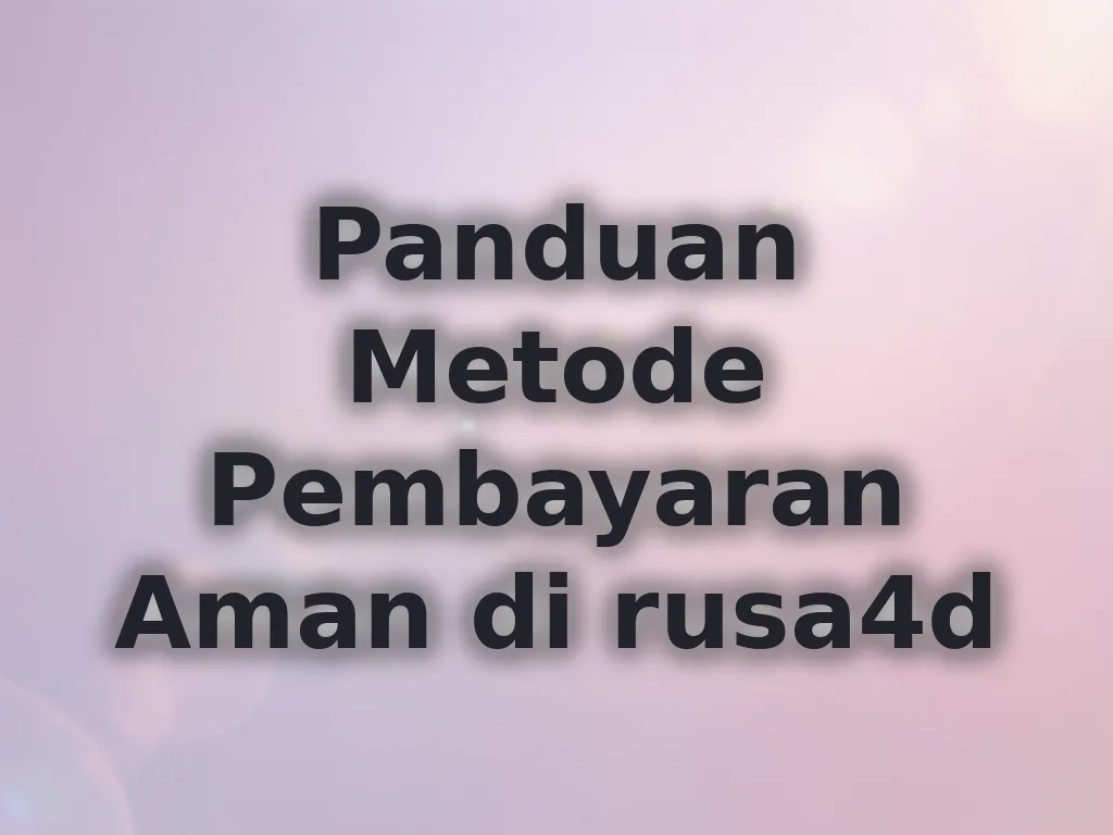 Panduan Metode Pembayaran Aman di rusa4d