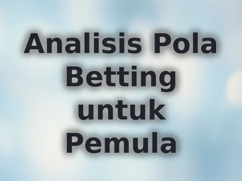 Analisis Pola Betting untuk Pemula